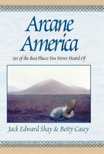 Arcane America: 101 Of The Best Places You Never Heard Of, De Shay, Jack Edward. Editorial Authorhouse, Tapa Dura En Inglés