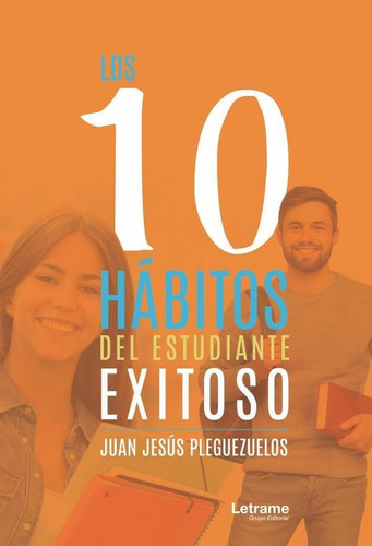 Los 10 Hábitos Del Estudiante Exitoso - Juan Jesús Plegue...