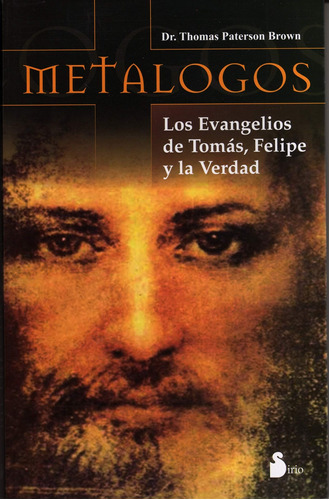 Metalogos: Los evangelios de Tomás, Felipe y la verdad, de Paterson Brown, Thomas. Editorial Sirio, tapa blanda en español, 2022