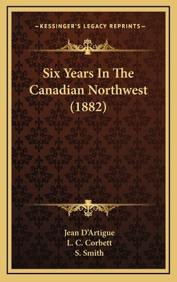 Libro Six Years In The Canadian Northwest (1882) - D'arti...