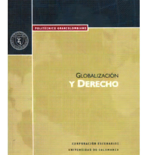 Globalización y derecho: Globalización y derecho, de Gustavo Zafra Roldán. Serie 9588085524, vol. 1. Editorial Politécnico Grancolombiano, tapa blanda, edición 2003 en español, 2003