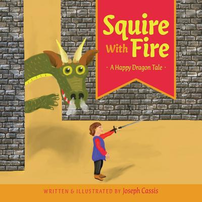 Libro Squire With Fire: A Happy Dragon Tale - Cassis, Jos...
