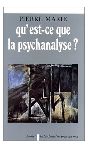 Pierre Marie | Qu' Est-ce Que La Psychanalyse? | Aubier #m