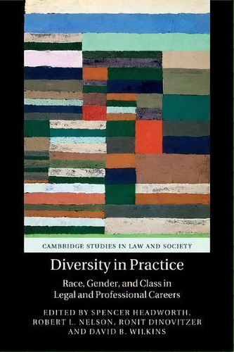 Diversity In Practice : Race, Gender, And Class In Legal And Professional Careers, De Spencer Headworth. Editorial Cambridge University Press, Tapa Blanda En Inglés