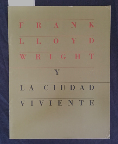 Frank Lloyd Wright Y La Ciudad Viviente. Catálogo