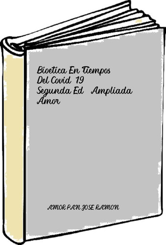 Bioetica En Tiempos Del Covid-19- Segunda Ed. Ampliada Amor 