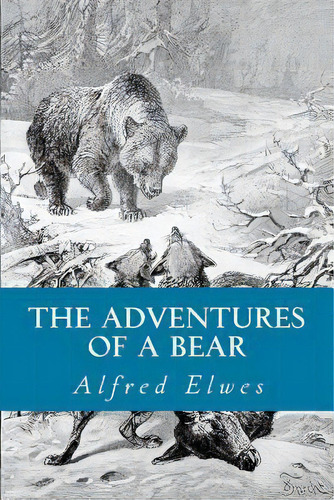 The Adventures Of A Bear, De Alfred Elwes. Editorial Createspace Independent Publishing Platform, Tapa Blanda En Inglés