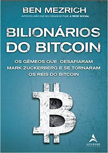 Bilionários do bitcoin: os gêmeos que desafiaram Mark Zuckerberg e se tornaram os reis do bitcoin, de Ben Mezrich. Editora Alta Books, capa mole em português, 2021