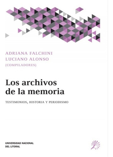 Archivos De La Memoria Los, De Falchini Adriana. Editorial Unl Ediciones, Tapa Blanda, Edición 1 En Español