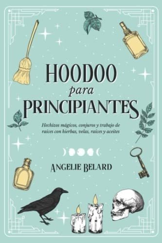 Libro: Hoodoo Para Principiantes: Hechizos Mágicos, Conjuro