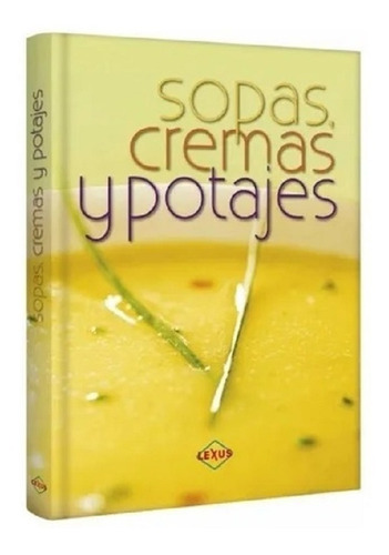 Libro Sopas, Cremas Y Potajes 