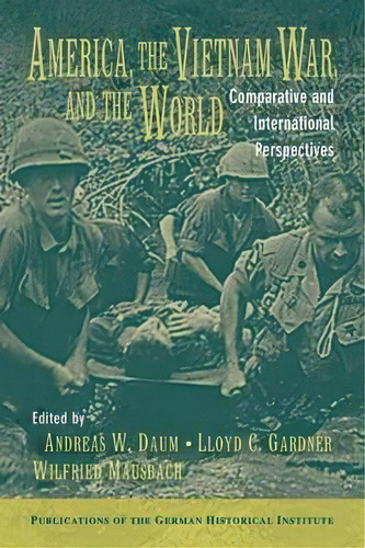 Publications Of The German Historical Institute: America, The Vietnam War, And The World: Compara..., De Andreas W. Daum. Editorial Cambridge University Press, Tapa Blanda En Inglés