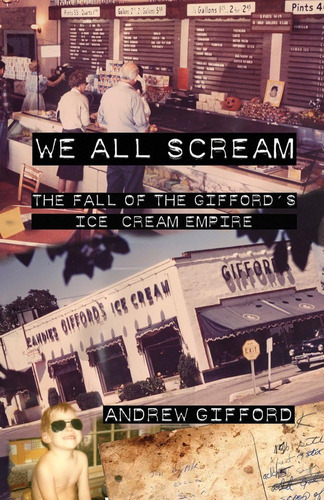 Libro: We All Scream: The Fall Of The Giffordøs Ice Cream