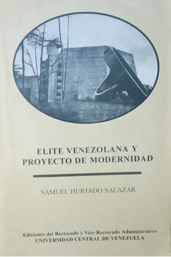 Elite Venezolana Y Proyecto De Modernidad Samuel Hurtado 