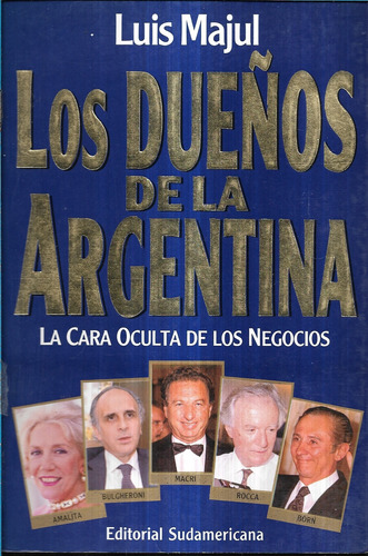 Los Dueños De La Argentina Cara Oculta Negocios / Luis Majul