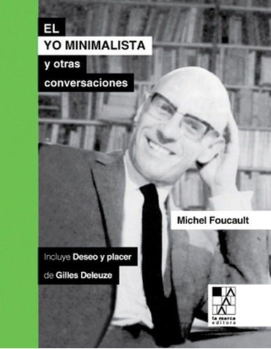 El Yo Minimalista Y Otras Conversaciones / Deseo Y P, de Foucault, Michel. Editorial LA MARCA en español
