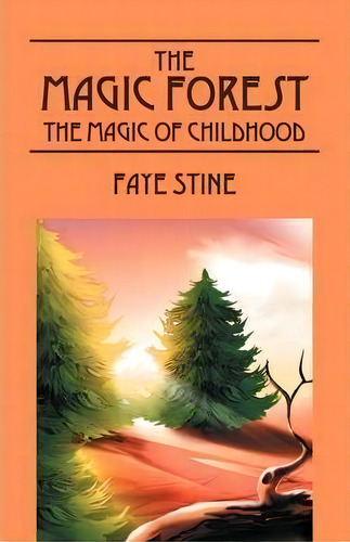 The Magic Forest, De Faye Stine. Editorial Outskirts Press, Tapa Blanda En Inglés