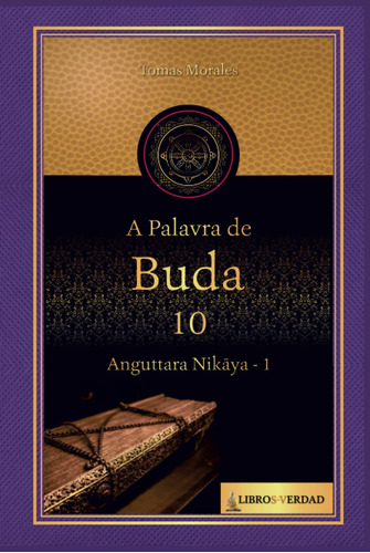 A Palavra De Buda - 10: Anguttara Nikaya - 1 (a Palavra Do B