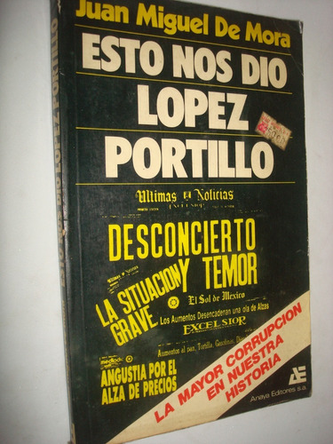 Esto Nos Dio Lopez Portillo - Juan Miguel De Mora (c21)