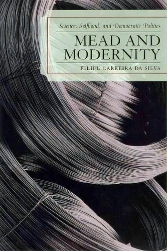 Mead And Modernity, De Filipe Carreira Da Silva. Editorial Lexington Books, Tapa Blanda En Inglés