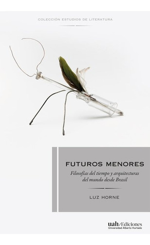 Futuros Menores - Filosofías Del Tiempo Y Arquitecturas Del 