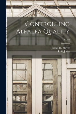 Libro Controlling Alfalfa Quality; B0784 - Meyer, James H...