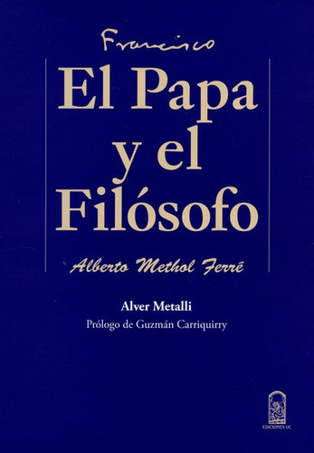 Francisco El Papa Y El Filosofo, De Metalli, Alver. Editorial Pontificia Universidad Católica De Chile, Tapa Blanda, Edición 1 En Español, 2015