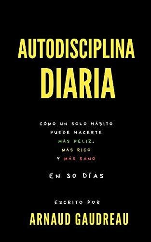 Libro : Autodisciplina Diaria Como Un Solo Habito Puede...