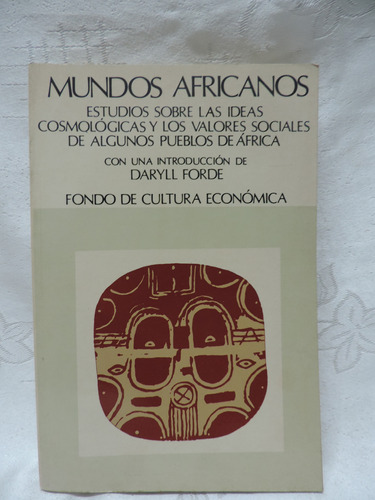 Mundos Africanos  Estudio Sobre Las Ideas Daryll Forde  Fdce