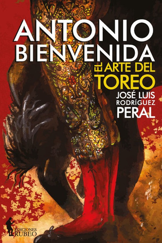 Antonio Bienvenida. El Arte Del Toreo, De Rodriguez Peral, Jose Luis. Editorial Ediciones Rubeo, Tapa Blanda En Español, 2023