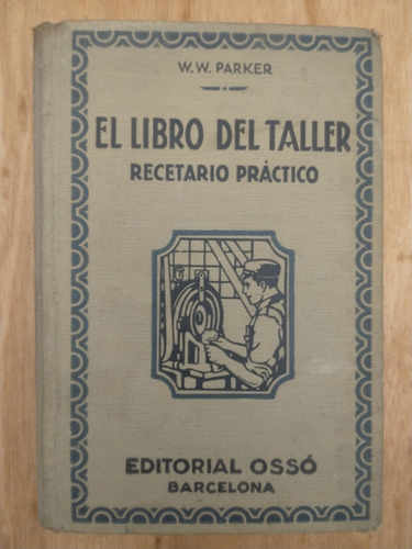 El Libro Del Taller, Recetario Práctico - W. W. Parker