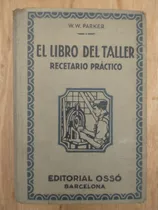 Comprar El Libro Del Taller, Recetario Práctico - W. W. Parker