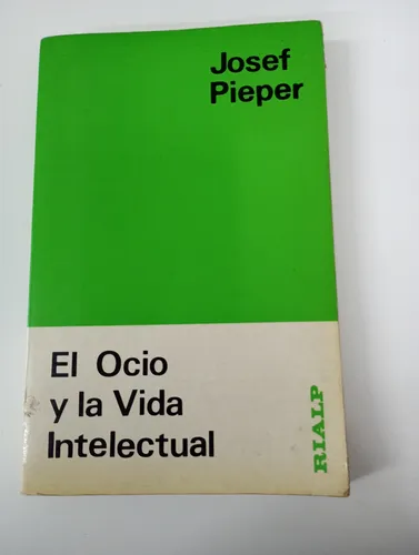 El Ocio Y La Vida Intelectual - Josef Pieper - Rialp (Usado)