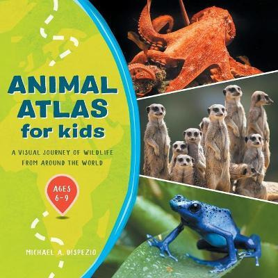 Libro Animal Atlas For Kids : A Visual Journey Of Wildlif...