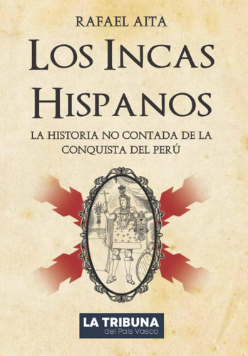Libro: Los Incas Hispanos: La Historia No Contada De La Conq