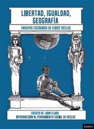 Libertad Igualdad Geografia - Reclus,elisee/clark,john