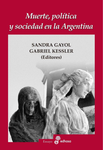 Muerte, Politica Y Sociedad En La Argentina Sandra Gayol Edh