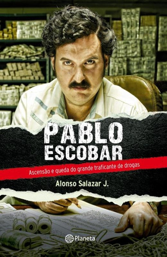 Pablo Escobar, de Salazar Jr., Alonso. Editora Planeta do Brasil Ltda., capa mole em português, 2014