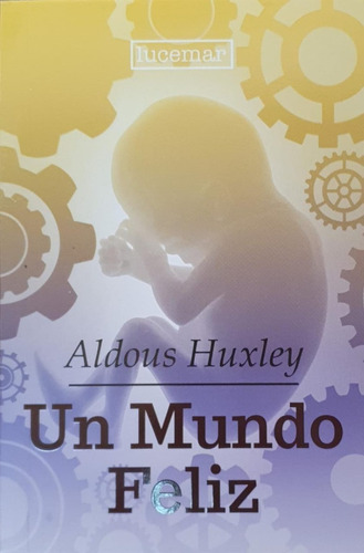 Libro Un Mundo Feliz  - Aldous Huxley - Lucemar