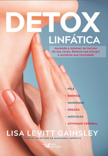 Detox linfática: Aprenda a remover as toxinas do seu corpo. Renove sua energia e aumente sua imunidade, de Levitt Gainsley, Lisa. Editora Faro Editorial Eireli, capa mole em português, 2022