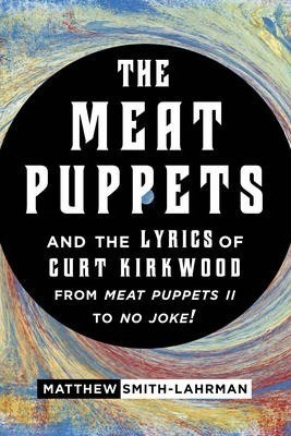 The Meat Puppets And The Lyrics Of Curt Kirkwood From Mea...