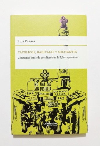 Católicos, Radicales Y Militantes - Luis  Pásara