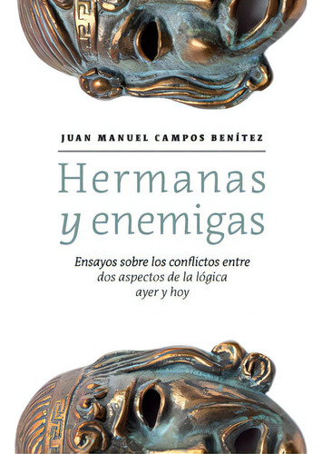 Hermanas Y Enemigas. Ensayos Sobre Los Conflictos Entre Dos, De Campos Benitez, Juan Manuel. Editorial Ediciones Del Lirio, Tapa Blanda, Edición 2022.0 En Español