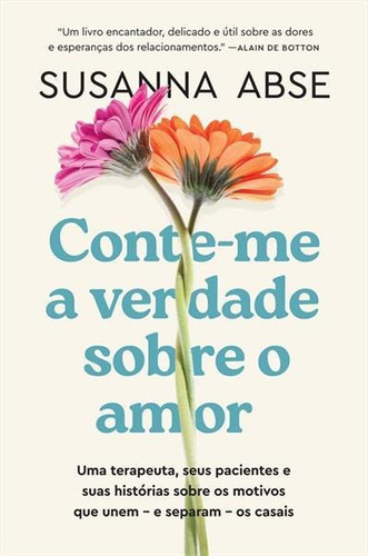 Conte-me A Verdade Sobre O Amor - 1ªed.(2023), De Susanna Abse. Editora Sextante, Capa Mole, Edição 1 Em Português, 2023