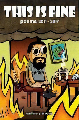 This Is Fine : Poems, 2011 - 2017, De Santino J Rivera. Editorial Broken Sword Publications, Llc, Tapa Blanda En Inglés
