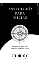 Comprar Astrologia Para Iniciar: Guia De Astrologia Para Aprender A 