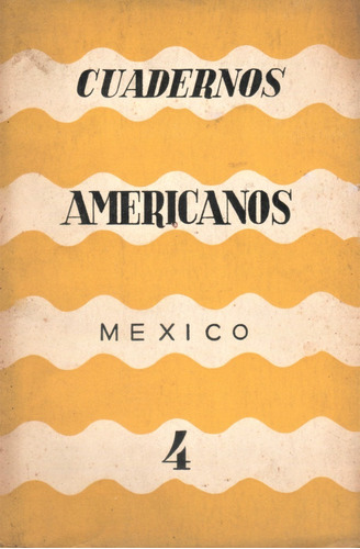 Revista / Cuadernos Americanos N° 4 ( Año I ) 1942 - México