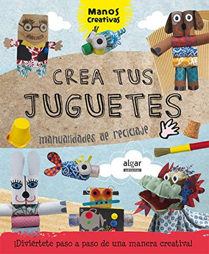 Crea tus juguetes, de Ribón Calabia, Marta. Algar Editorial, tapa dura en español