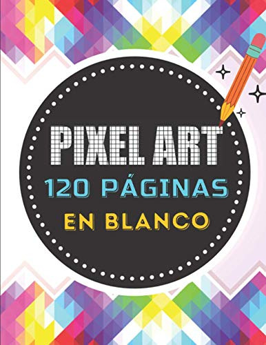 Pixel Art: 120 Paginas Para Completar Con Patrones En Blanco
