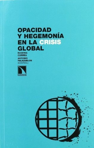 Libro Opacidad Y Hegemonía En La Crisis Globalde Antonio Pal